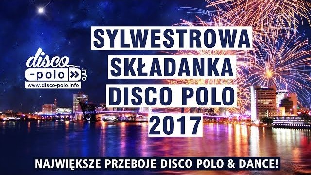 Sylwestrowa Składanka Disco Polo 2017 - Największe przeboje Disco Polo
