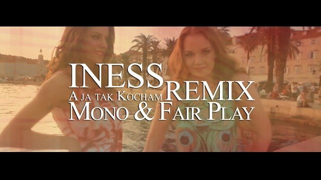INESS - A JA TAK KOCHAM (Mono & Fair Play Remix)