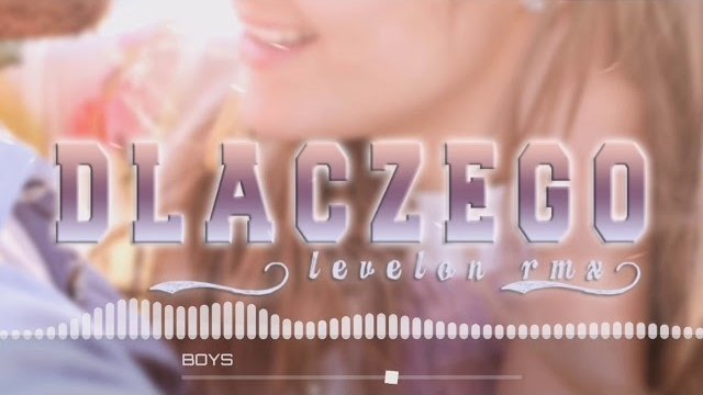 BOYS - Dlaczego (Levelon Remix) 