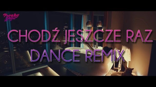 Freaky Boys - Chodź jeszcze raz (Dance Remix)