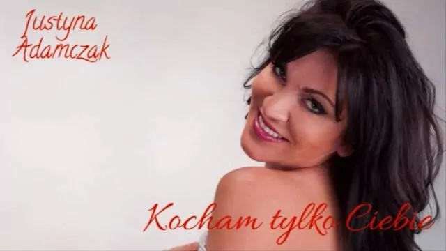 Justyna Adamczak - KOCHAM TYLKO CIEBIE