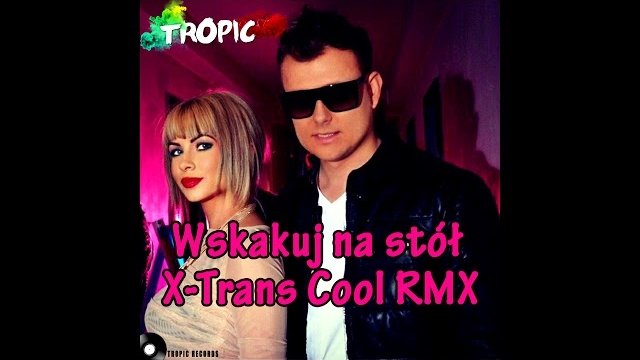 Tropic - Wskakuj na stół - X-Trans Cool RMX 2018