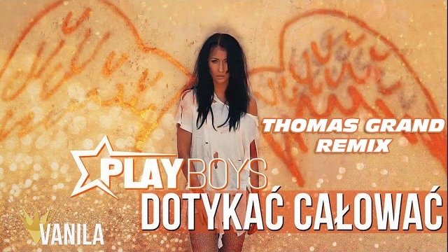 Playboys - Dotykać, Całować (Thomas Grand Remix)