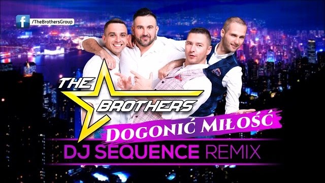 The Brothers - Dogonić Miłość (DJ Sequence Extended Remix)