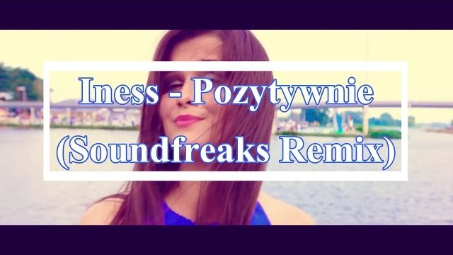 Iness - Pozytywnie (Soundfreaks Remix) 