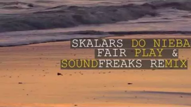Skalars - Do Nieba (Fair Play & Soundfreaks Remix)