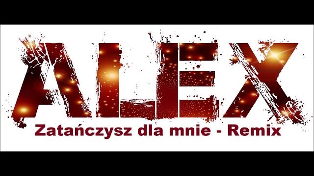 ALEX - Zatańczysz dla mnie - REMIX