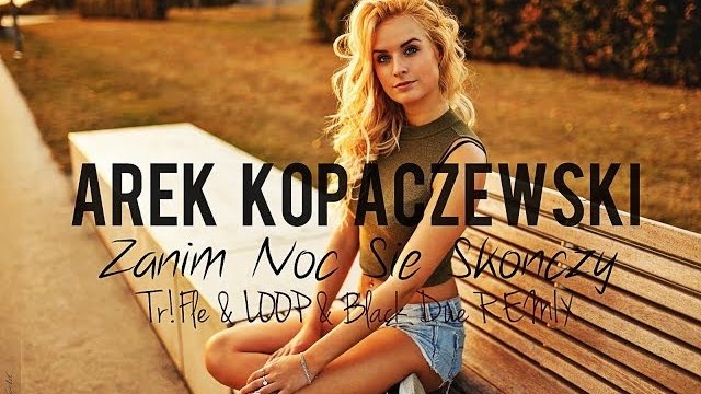 Arek Kopaczewski - Zanim noc się skończy (Tr!Fle & LOOP & Black Due REMIX)