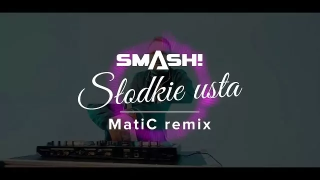 SMASH! - Słodkie usta (MatiC Remix)