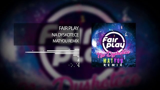 Fair Play - Na dyskotece (Matyou Remix) 