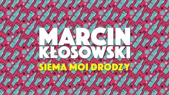 Marcin Kłosowski - Siema Moi Drodzy