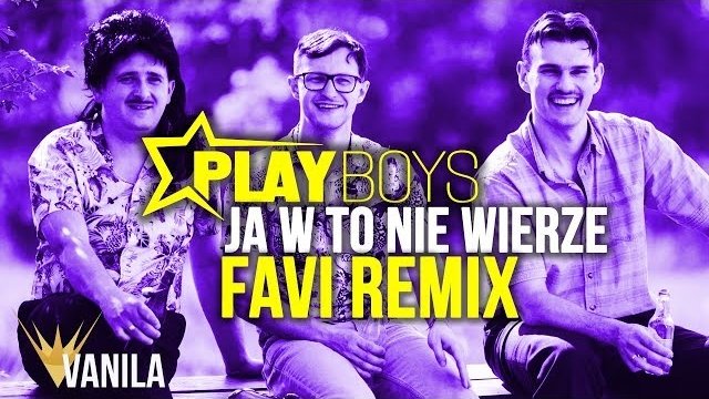 Playboys - Ja w to nie wierze (FAVI REMIX)