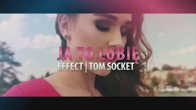 EFFECT - Ja to lubię TOM SOCKET REMIX