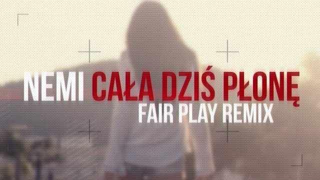Nemi - Cała Dziś Płonę (Fair Play remix)