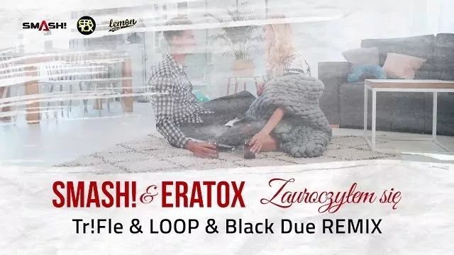 SMASH! & ERATOX - Zauroczyłem się (Tr!Fle & LOOP & Black Due Remix)