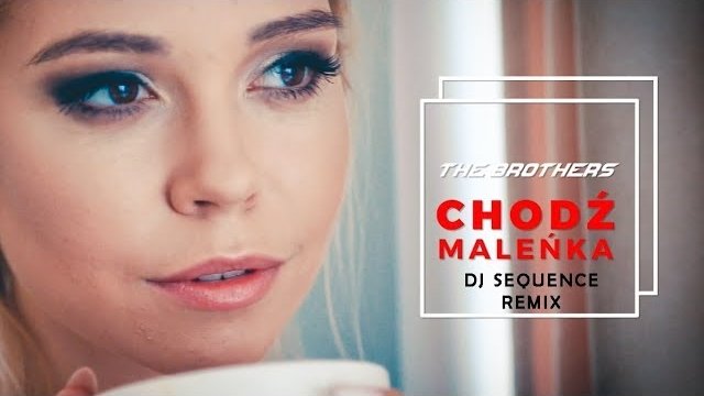 The Brothers - Chodź Maleńka (Dj Sequence Remix)