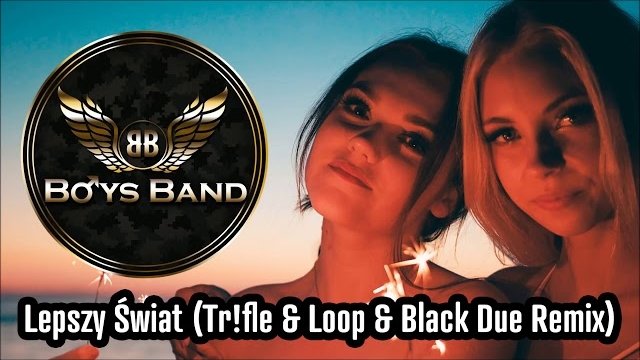 BOYS BAND - Lepszy Świat (Tr!fle & Loop Black Due Remix)