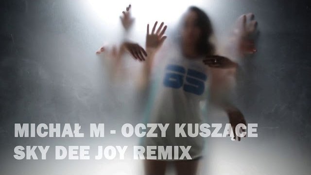 Michał M - Oczy Kuszące (Sky Dee Joy remix)