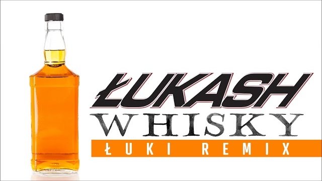 ŁUKASH - Whisky (Łuki Remix)