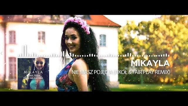 MIKAYLA - Nie masz pojęcia (Fikoł & Fair Play Remix)