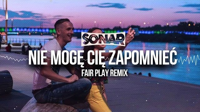 Sonar - Nie Mogę Cię Zapomnieć (Fair Play Remix)