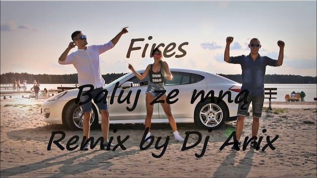 Fires - Baluj ze mną Dj Arix Remix 2018