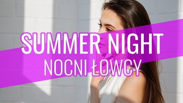 Summer Night - Nocni łowcy (prod.Toca Bass) 2018