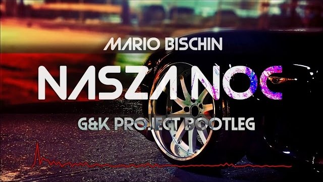 Mario Bischin - Nasza Noc (G&K Project Bootleg)