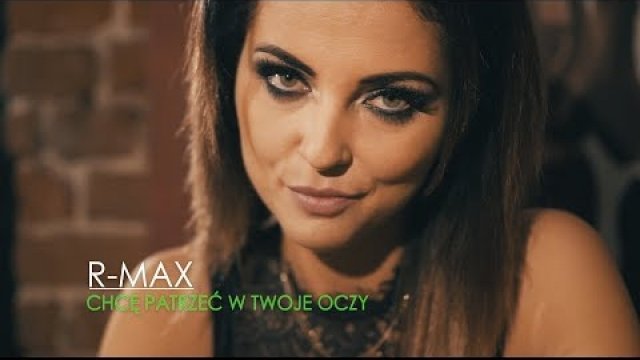 R-MAX - Chcę patrzeć w twoje oczy 