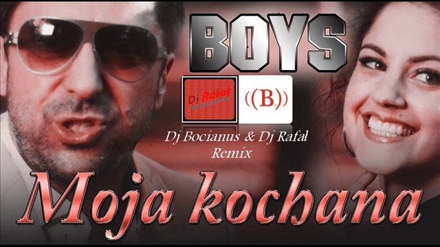 BOYS - Moja kochana (Dj Bocianus & Dj Rafa Remix 2019)