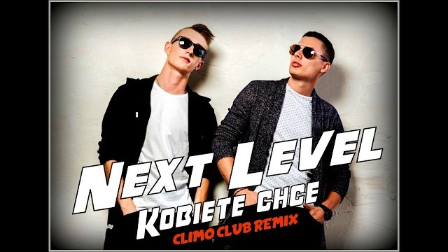 NEXT LEVEL - Kobietę Chcę (Climo Club Remix)