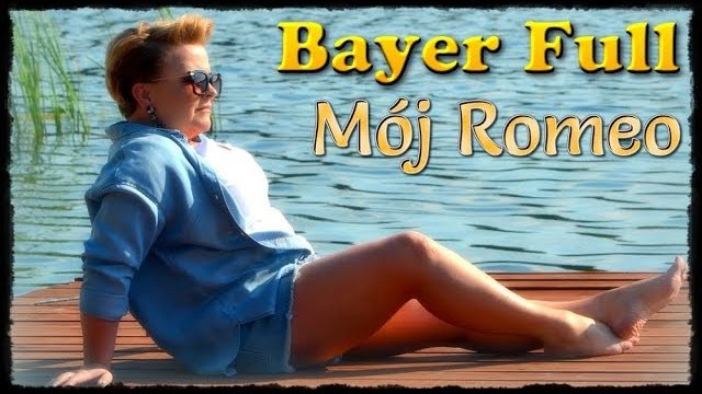 Bayer Full - Mój Romeo