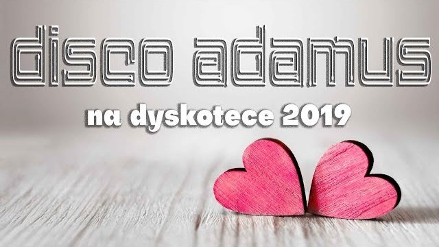 DISCO ADAMUS - Na dyskotece 2019