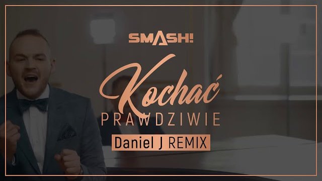 SMASH! - Kochać Prawdziwie (Daniel J Remix) 
