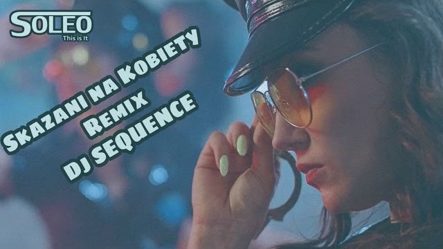 SOLEO & DIEGO - Skazani na Kobiety ☆ Dj Sequence Remix ☆