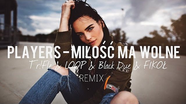 PLAYERS - MIŁOŚĆ MA WOLNE (Tr!Fle & LOOP & Black Due & FIKOŁ Remix) 