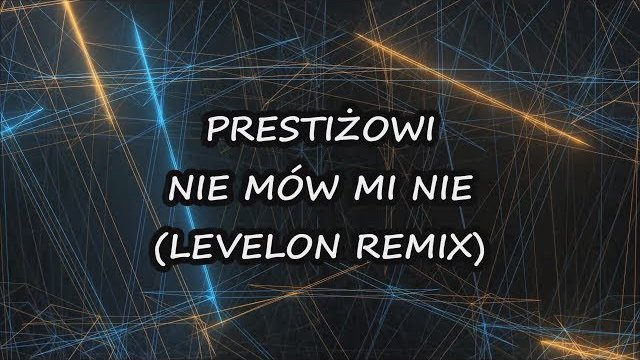 Prestiżowi - Nie mów mi nie (Official Levelon Remix)