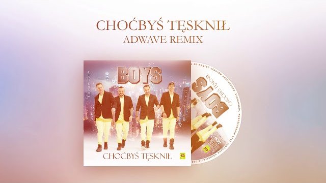 BOYS - Choćbyś tęsknił (AdWave Remix 2019)