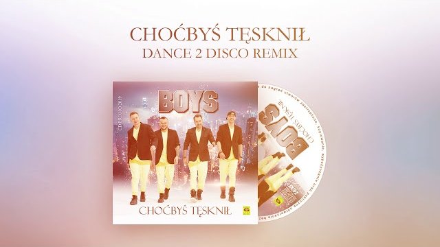 Boys - Choćbyś Tęsknił (Dance 2 Disco Remix)