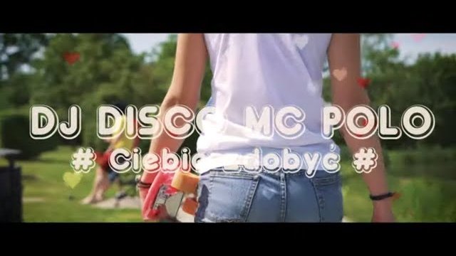 DJ DISCO MC POLO - Ciebie Zdobyć 