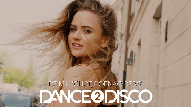 DZIKU - Chcę Cofnąć Czas (DANCE 2 DISCO remix)