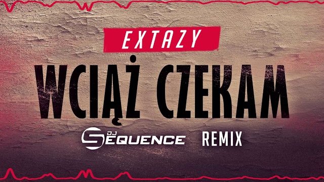 Extazy - Wciąż Czekam (Dj Sequence Remix)