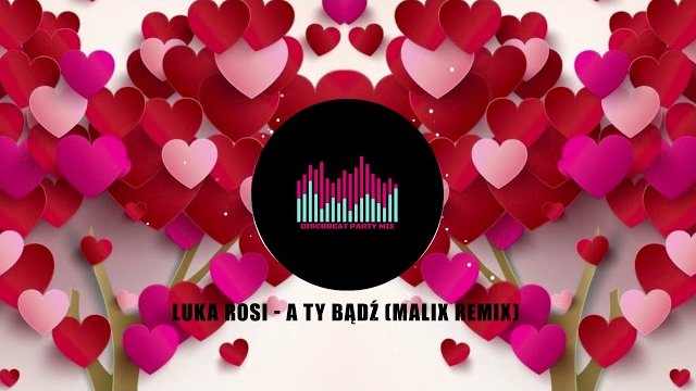 LUKA ROSI - A Ty bądź (MALIX Remix)