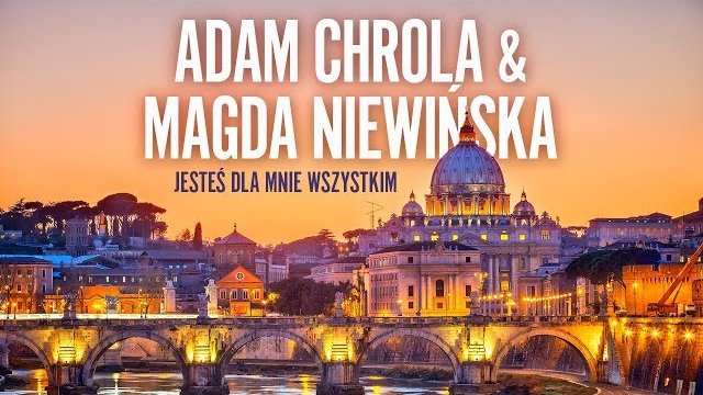 Adam Chrola & Magda Niewińska - Jesteś dla mnie wszystkim