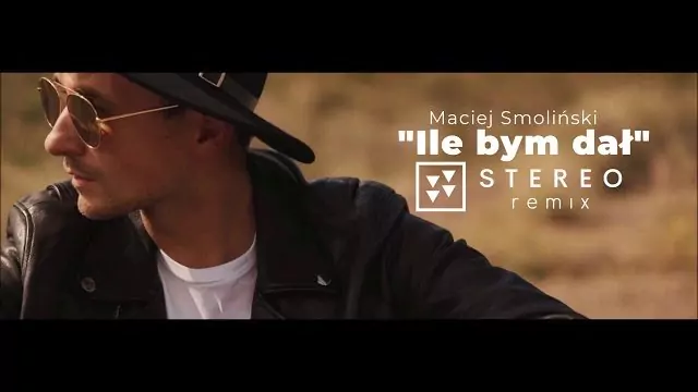 Maciej Smoliński - Ile bym dał (STEREO REMIX)