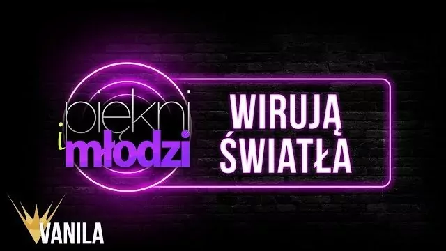 Piękni i Młodzi - Wirują Światła 