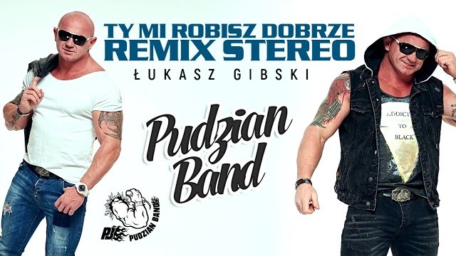 Pudzian Band - Ty mi robisz dobrze (STEREO REMIX 2019)