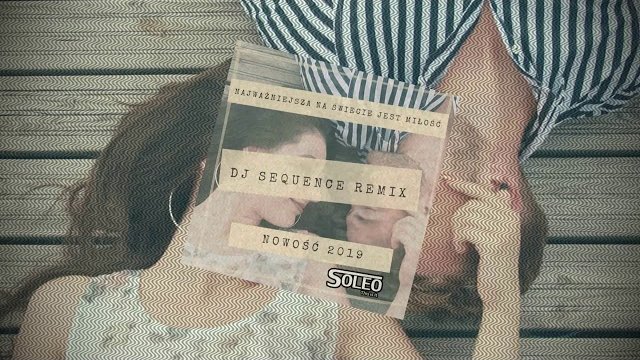 SOLEO - Najważniejsza na Świecie jest Miłość Dj Sequence Remix