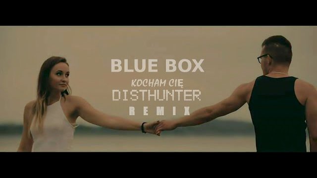 BLUE BOX - Kocham Cię (DistHunter remix)