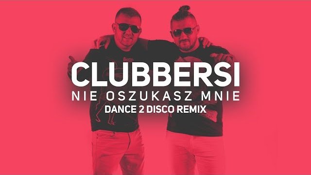 CLUBBERSI - Nie Oszukasz Mnie (Dance 2 Disco REMIX) 
